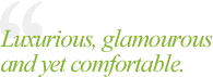 Luxurious, glamourous and yet comfortable